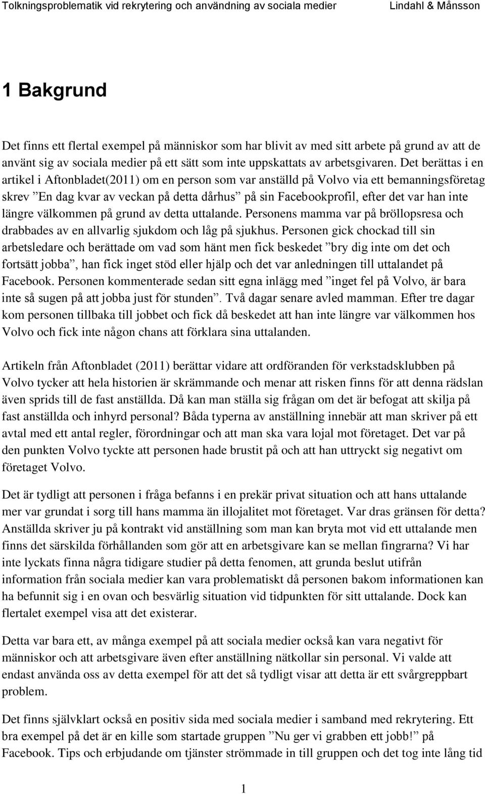 inte längre välkommen på grund av detta uttalande. Personens mamma var på bröllopsresa och drabbades av en allvarlig sjukdom och låg på sjukhus.