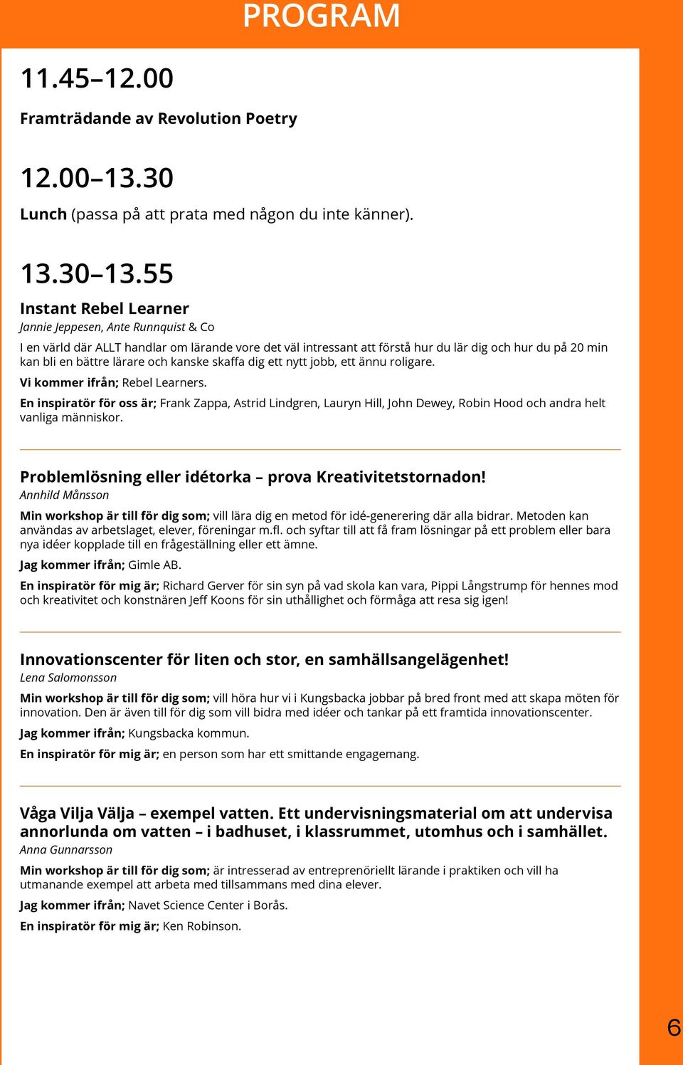 och kanske skaffa dig ett nytt jobb, ett ännu roligare. Vi kommer ifrån; Rebel Learners.