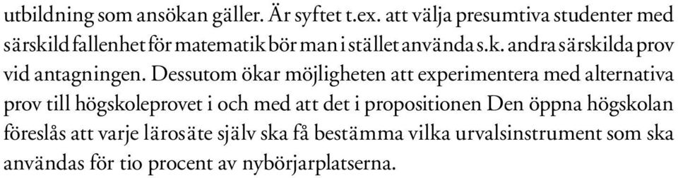 Dessutom ökar möjligheten att experimentera med alternativa prov till högskoleprovet i och med att det i