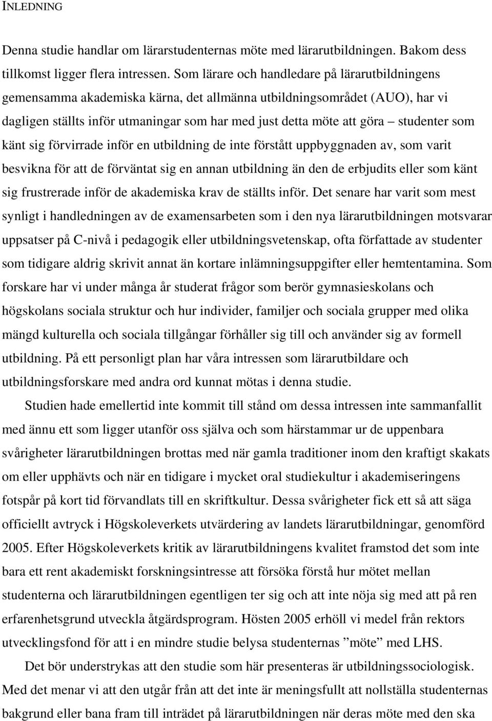 studenter som känt sig förvirrade inför en utbildning de inte förstått uppbyggnaden av, som varit besvikna för att de förväntat sig en annan utbildning än den de erbjudits eller som känt sig