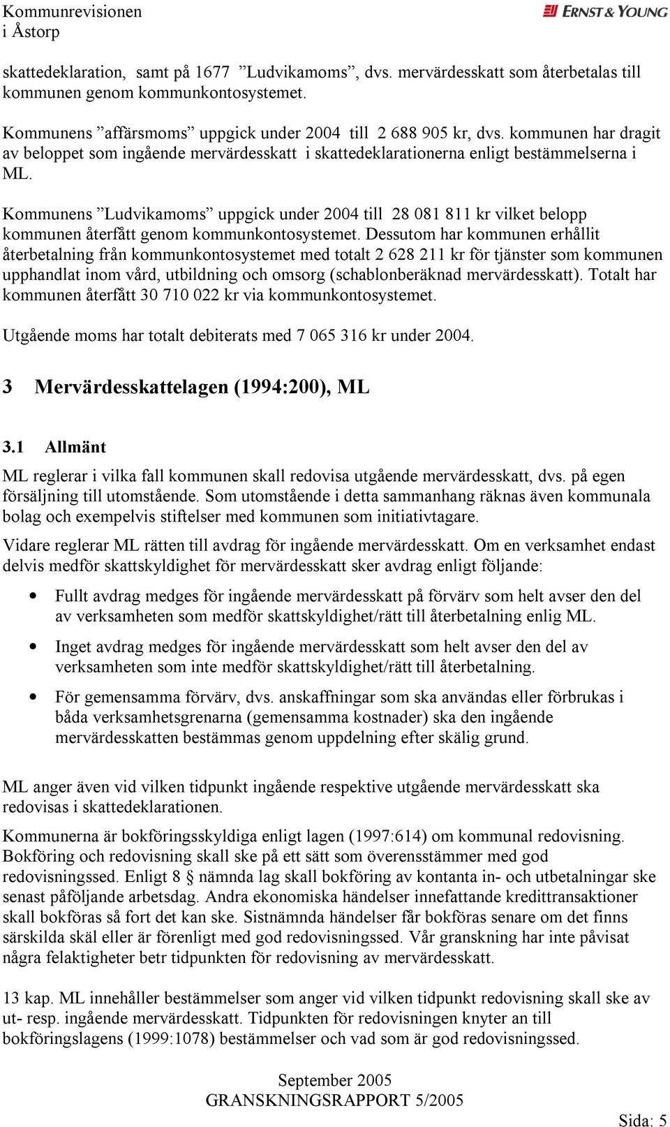 Kommunens Ludvikamoms uppgick under 2004 till 28 081 811 kr vilket belopp kommunen återfått genom kommunkontosystemet.