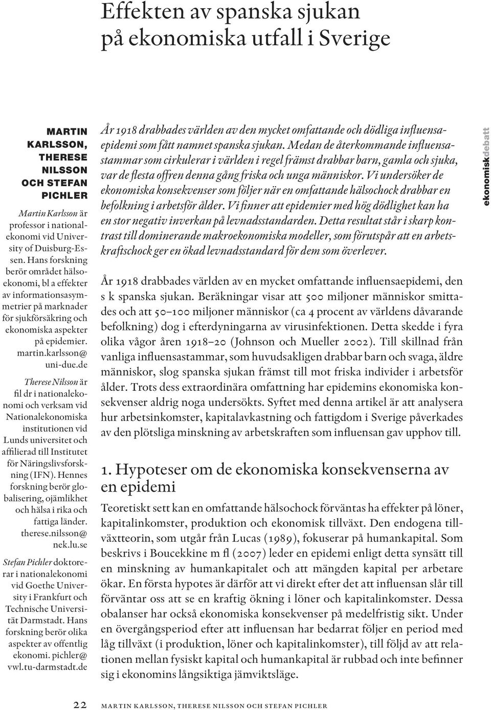 de Therese Nilsson är fil dr i nationalekonomi och verksam vid Nationalekonomiska institutionen vid Lunds universitet och affilierad till Institutet för Näringslivsforskning (IFN).