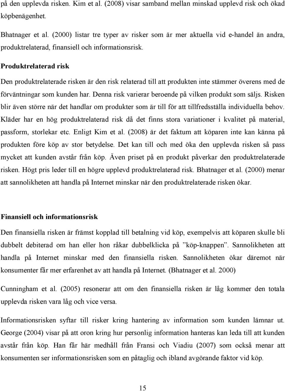 Produktrelaterad risk Den produktrelaterade risken är den risk relaterad till att produkten inte stämmer överens med de förväntningar som kunden har.