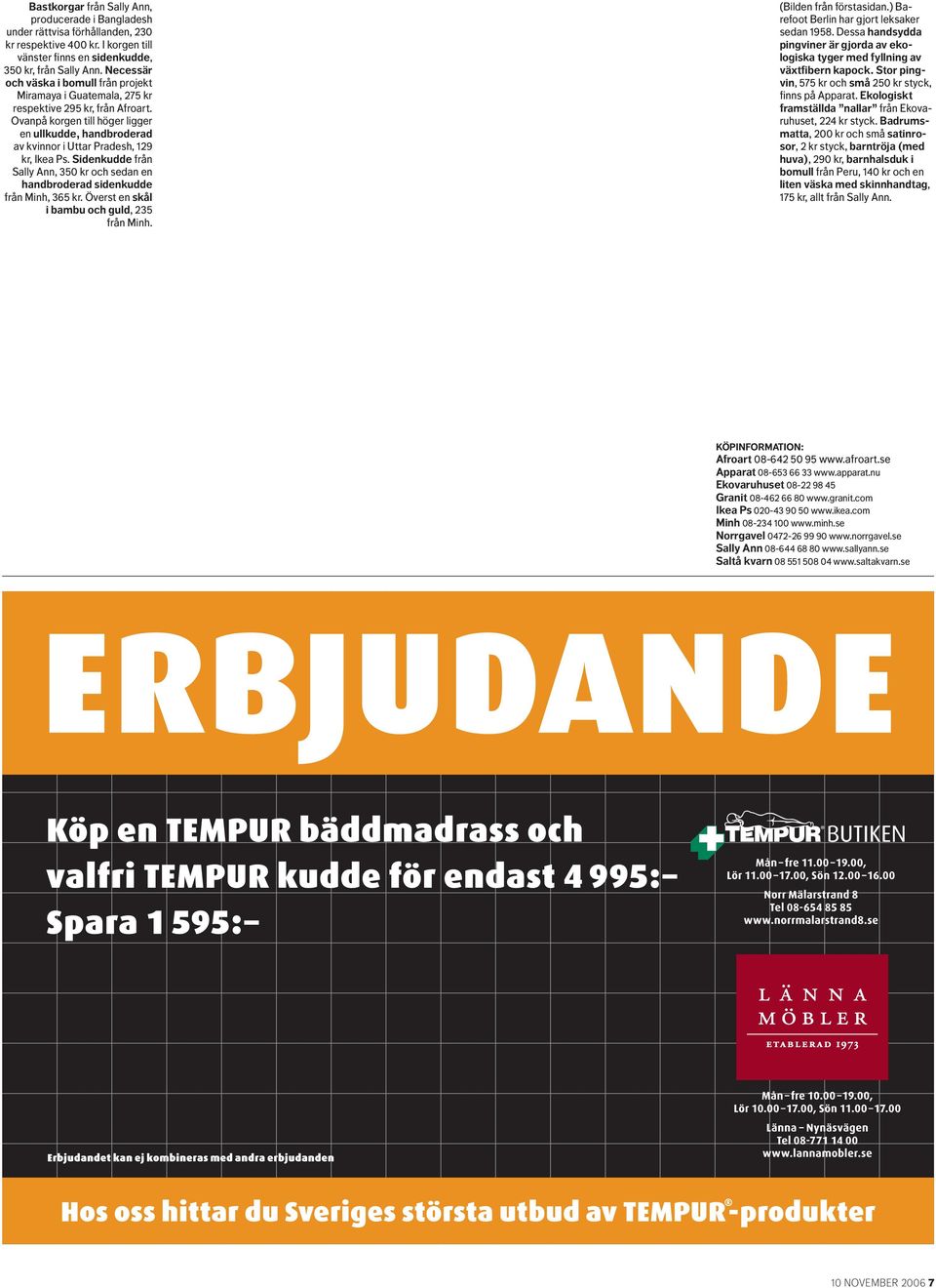 Ovanpå korgen till höger ligger en ullkudde, handbroderad av kvinnor i Uttar Pradesh, 129 kr, Ikea Ps. Sidenkudde från Sally Ann, 350 kr och sedan en handbroderad sidenkudde från Minh, 365 kr.