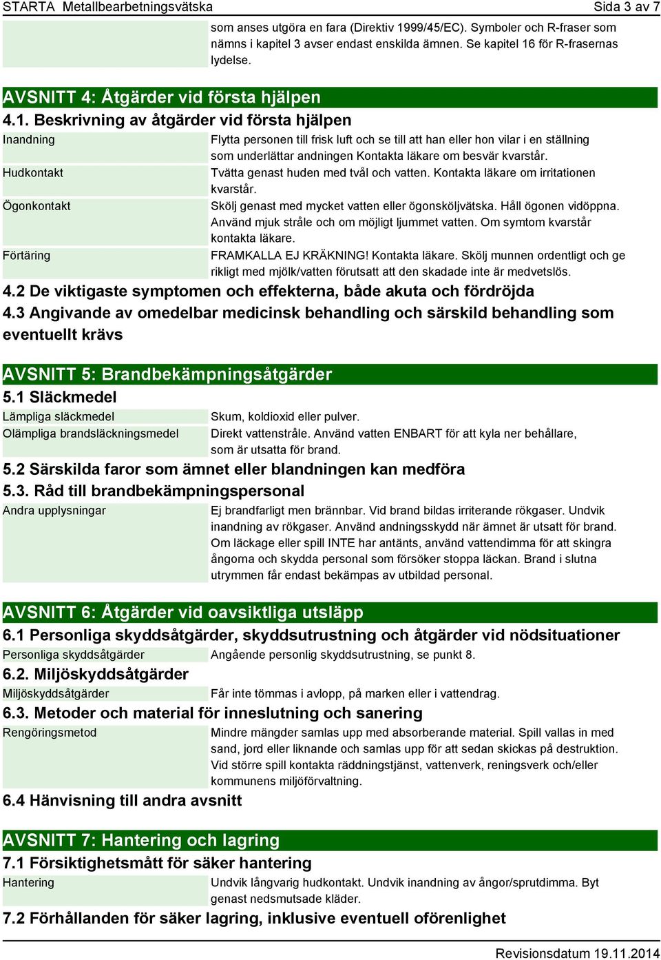 Symboler och R-fraser som nämns i kapitel 3 avser endast enskilda ämnen. Se kapitel 16 för R-frasernas lydelse.