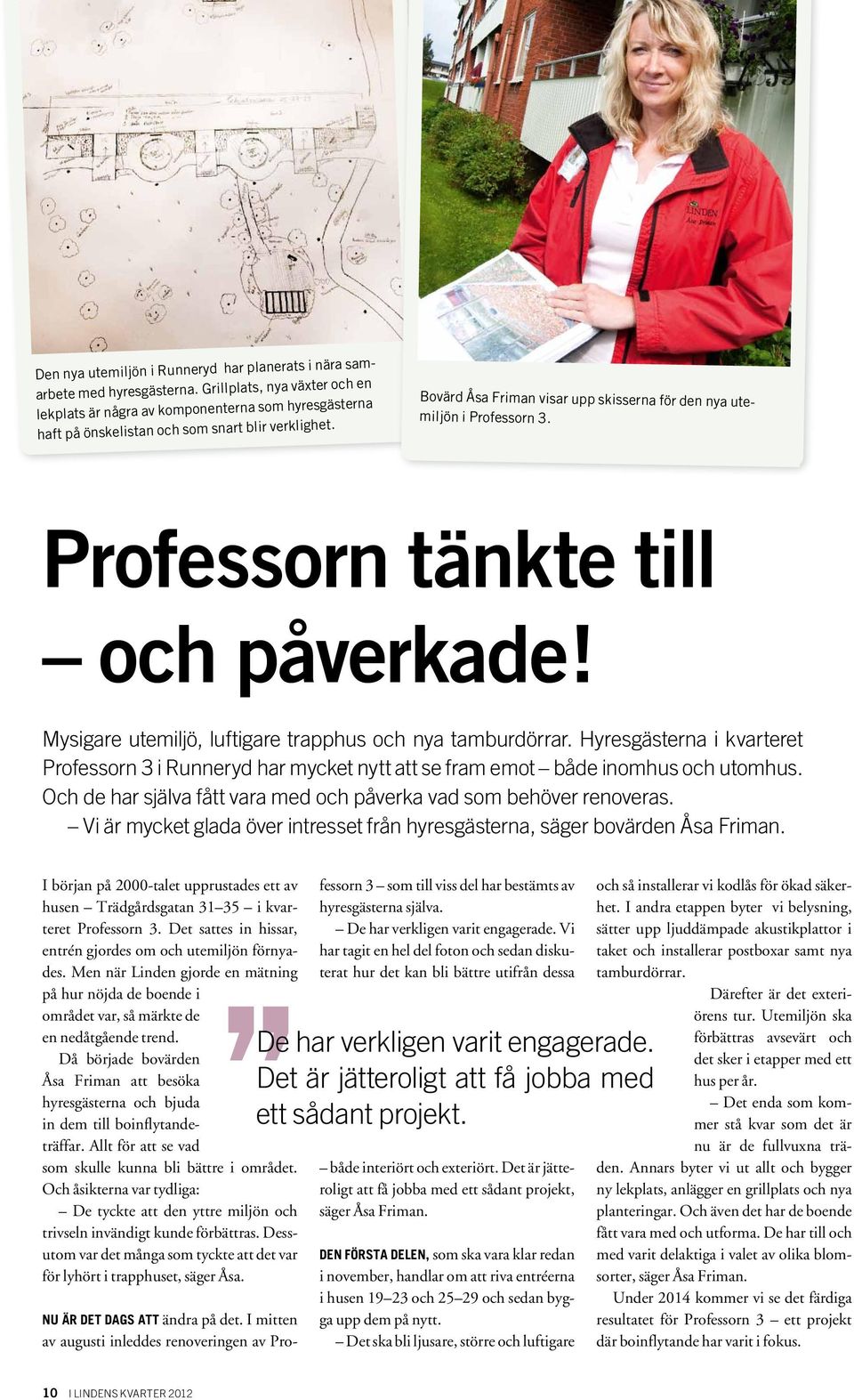 Bovärd Åsa Friman visar upp skisserna för den nya utemiljön i Professorn 3. Professorn tänkte till och påverkade! Mysigare utemiljö, luftigare trapphus och nya tamburdörrar.