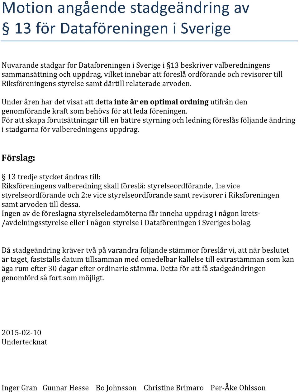 Underårenhardetvisatattdettainte%är%en%optimal%ordningutifrånden genomförandekraftsombehövsförattledaföreningen.