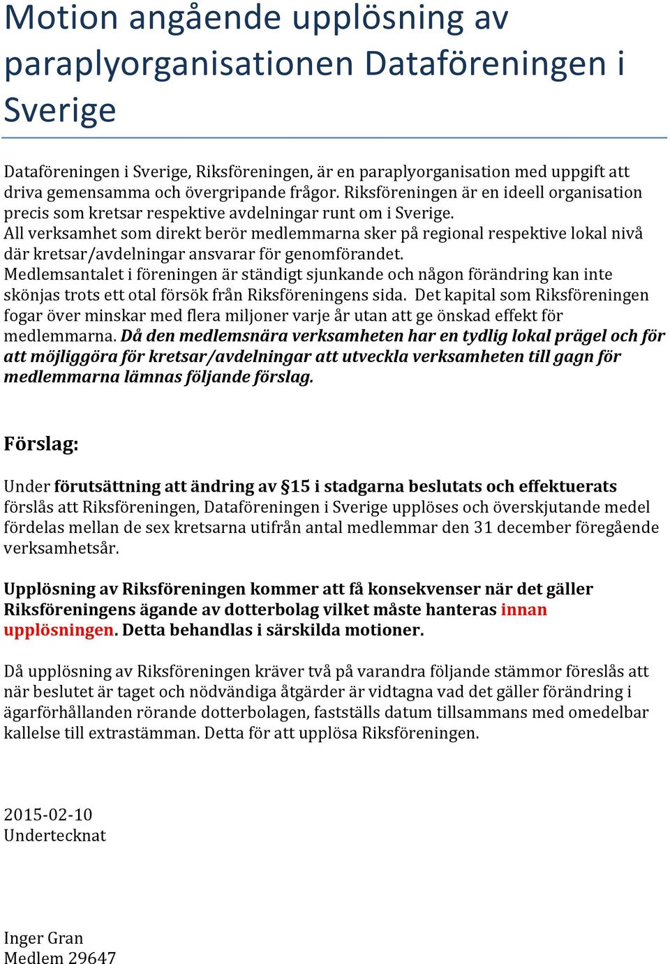 Allverksamhetsomdirektberörmedlemmarnaskerpåregionalrespektivelokalnivå därkretsar/avdelningaransvararförgenomförandet.