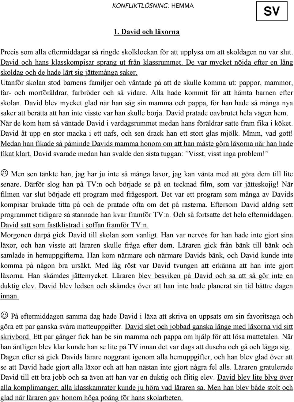 Utanför skolan stod barnens familjer och väntade på att de skulle komma ut: pappor, mammor, far- och morföräldrar, farbröder och så vidare. Alla hade kommit för att hämta barnen efter skolan.