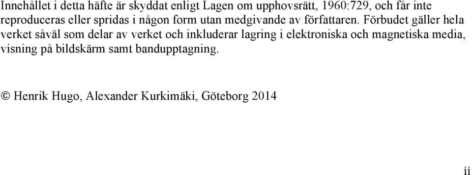 Förbudet gäller hela verket såväl som delar av verket och inkluderar lagring i elektroniska