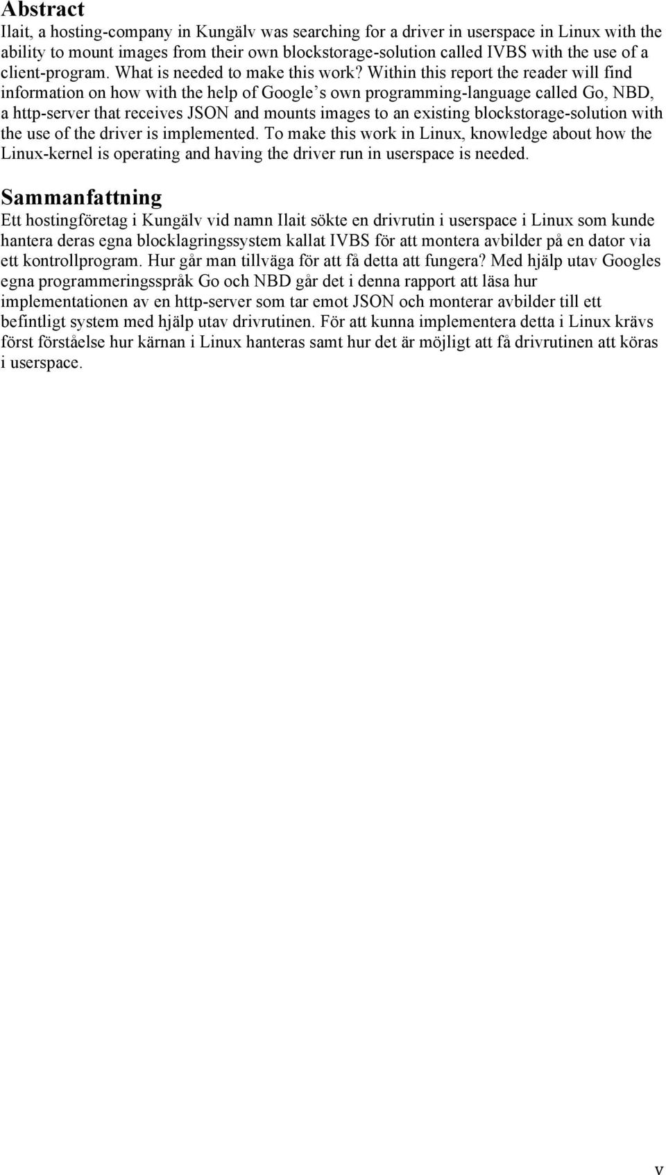 Within this report the reader will find information on how with the help of Google s own programming-language called Go, NBD, a http-server that receives JSON and mounts images to an existing