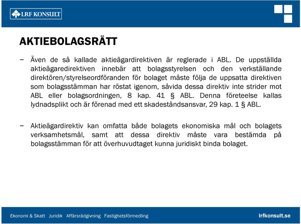 som bolagsstämman har röstat igenom, såvida dessa direktiv inte strider mot ABL eller bolagsordningen, 8 kap. 41 ABL.