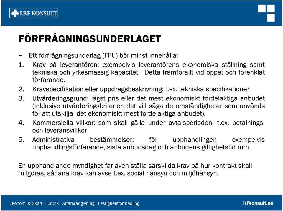 Utvärderingsgrund: lägst pris eller det mest ekonomiskt fördelaktiga anbudet (inklusive utvärderingskriterier, det vill säga de omständigheter som används för att utskilja det ekonomiskt mest