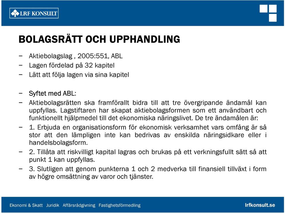 Erbjuda en organisationsform för ekonomisk verksamhet vars omfång är så stor att den lämpligen inte kan bedrivas av enskilda näringsidkare eller i handelsbolagsform. 2.