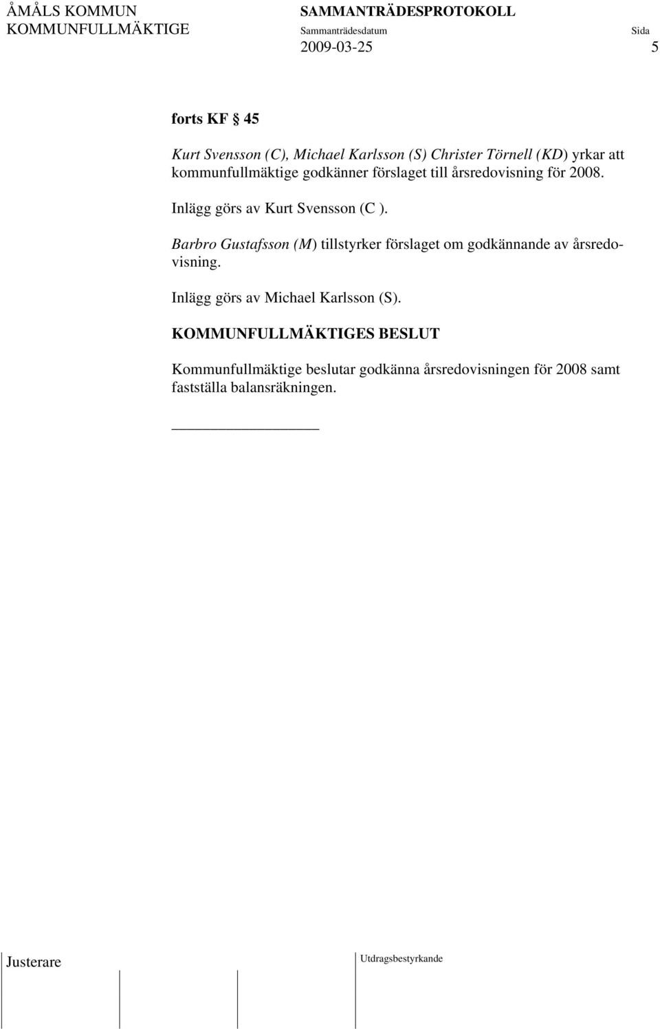 Barbro Gustafsson (M) tillstyrker förslaget om godkännande av årsredovisning.