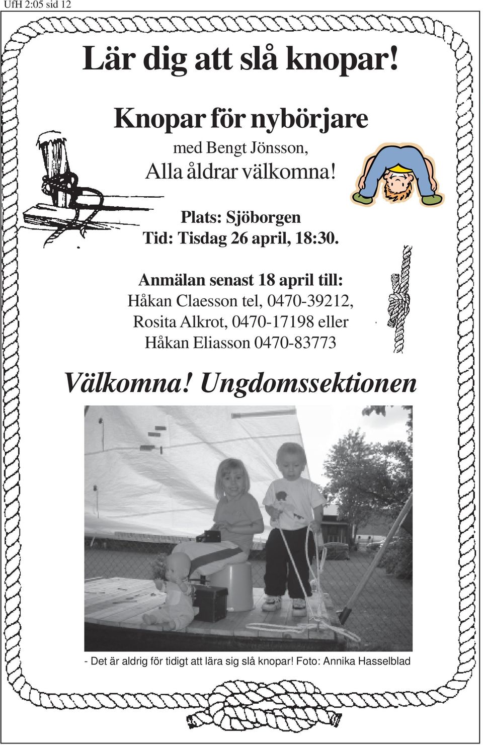 Plats: Sjöborgen Tid: Tisdag 26 april, 18:30.