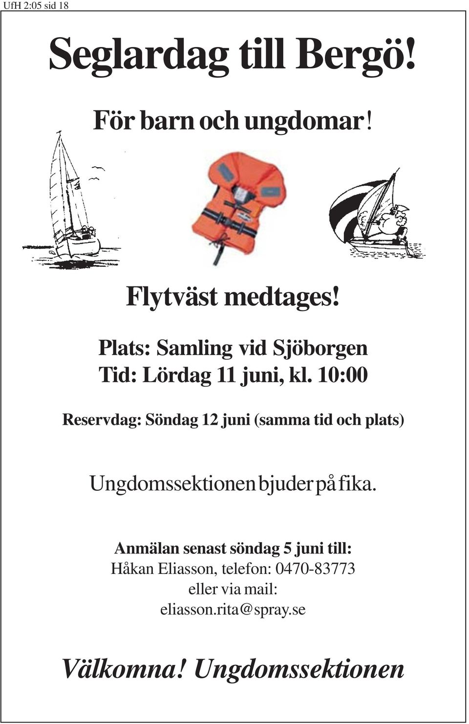 10:00 Reservdag: Söndag 12 juni (samma tid och plats) Ungdomssektionen bjuder på fika.