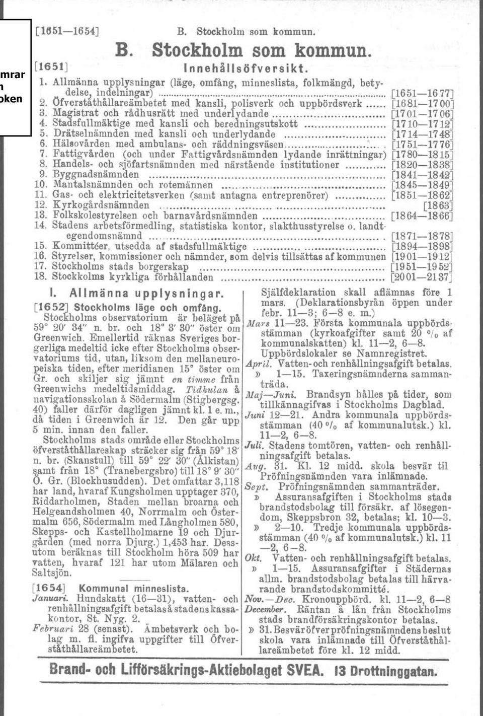 Drätselnämnden med kansli och underlydande [1714-1748] 6. Hälsovården med ambulans- och räddningsväsen : [1751-1776] 7. Fattigvården (och under Fattigvårdsnämnden lydande inrättningar) [1780-1815J 8.