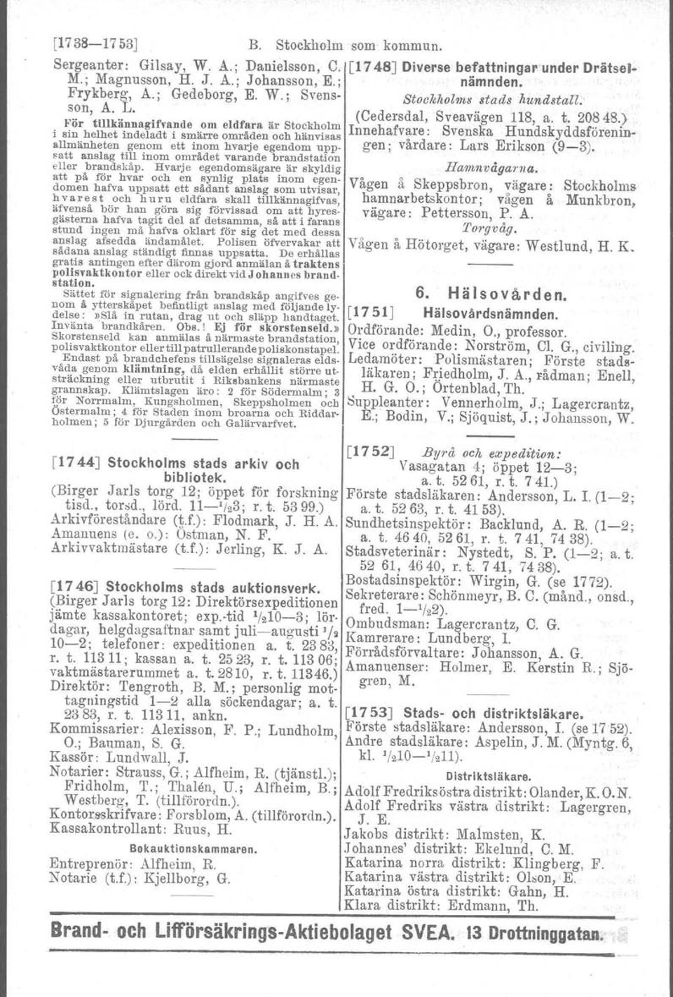 20848) i :i~\:;~~~ai';,~~f~~~af~~ä~ ~~::~:n a~c~t~~~f;: nnehafv~re: Svenska Hundskyddsföreninallmänheten genom ett inom hvarje egendom upp- gen; vardare : Lars Erikson (9-3).