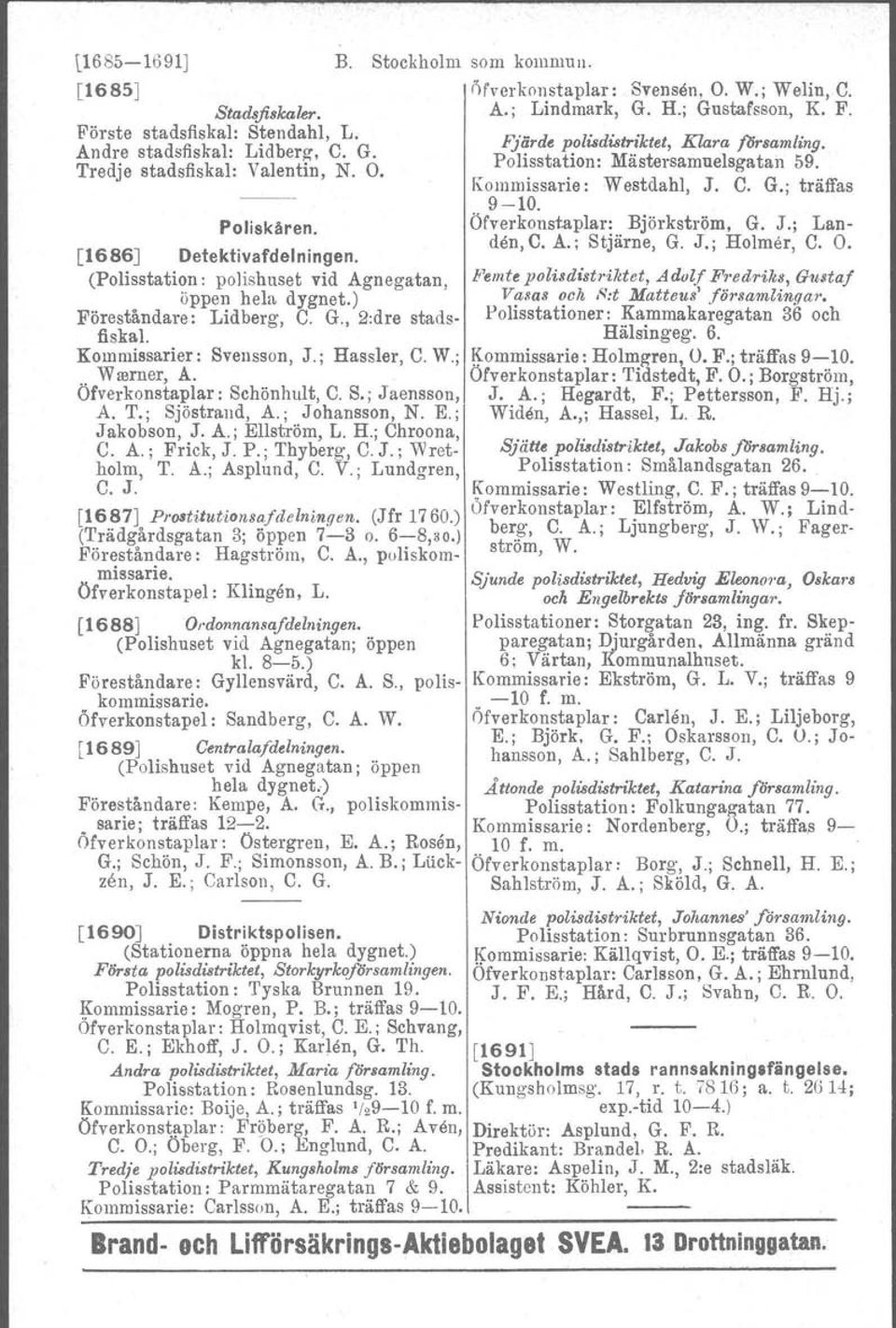 Öfverkonstaplar: Björkström. G. J.; Landen, C. A.; Stjärne, G. J.; Helmer, C. O. [1686J Detektivafdelningen.