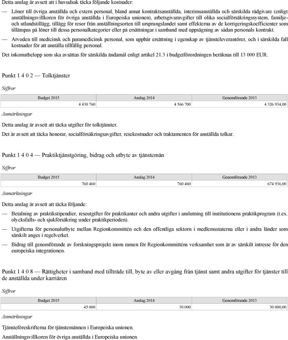 ursprungslandet samt effekterna av de korrigeringskoefficienter som tillämpas på löner till dessa personalkategorier eller på ersättningar i samband med uppsägning av sådan personals kontrakt.