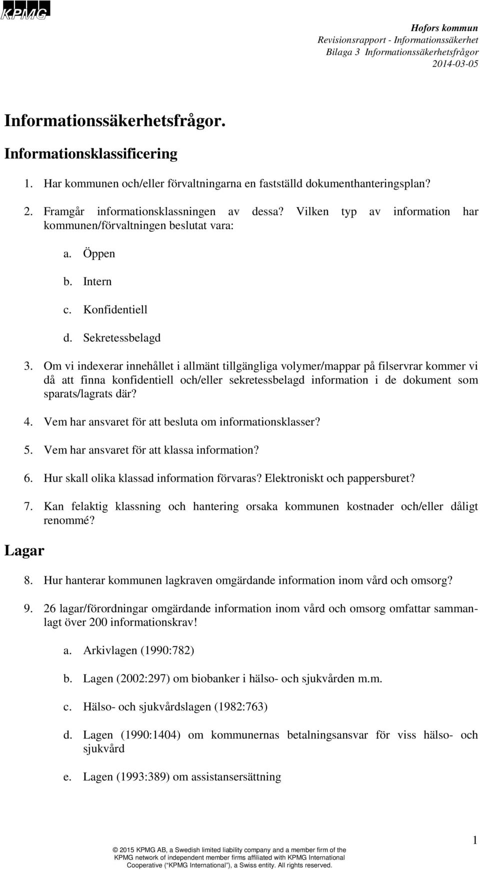 Om vi indexerar innehållet i allmänt tillgängliga volymer/mappar på filservrar kommer vi då att finna konfidentiell och/eller sekretessbelagd information i de dokument som sparats/lagrats där? 4.