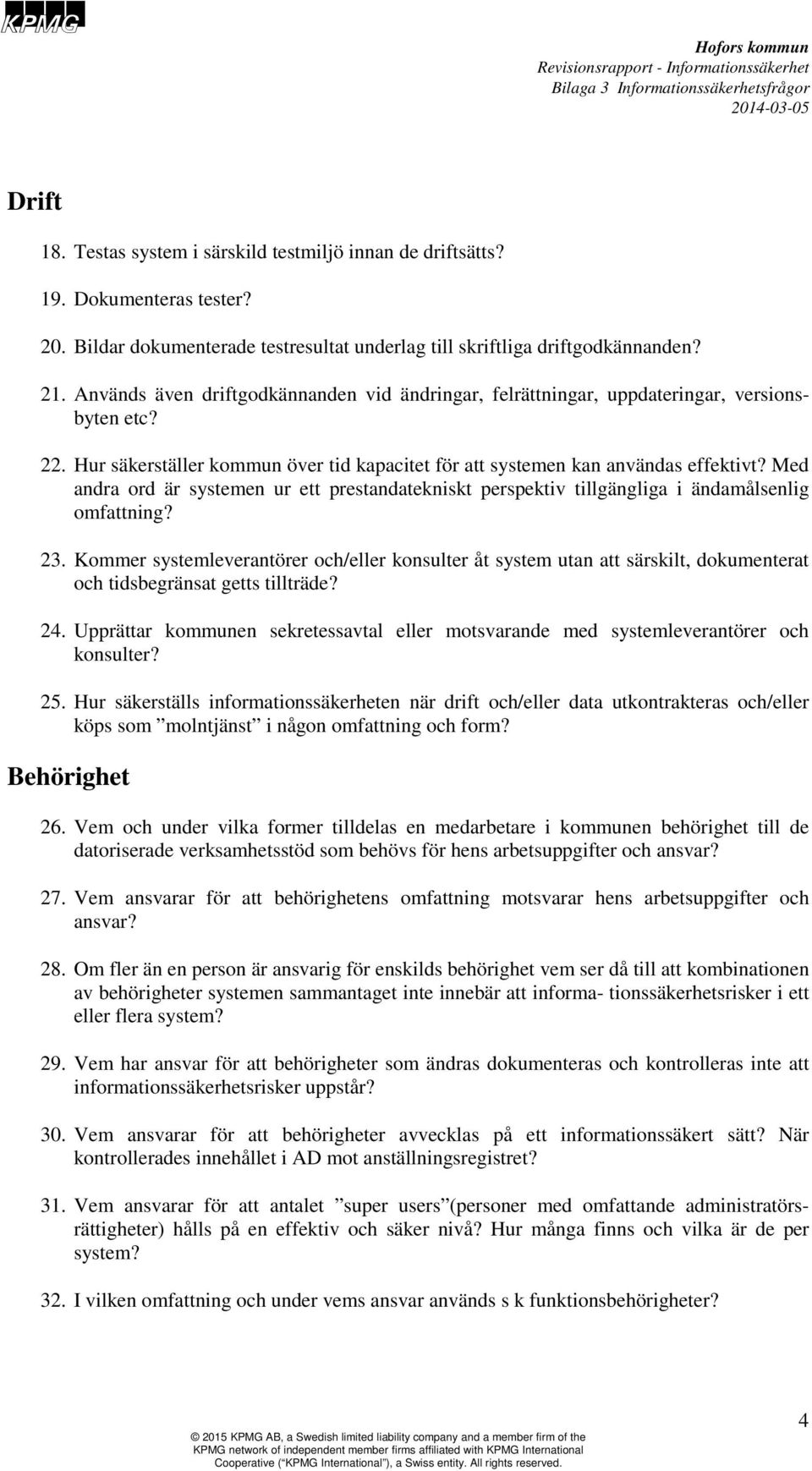 Med andra ord är systemen ur ett prestandatekniskt perspektiv tillgängliga i ändamålsenlig omfattning? 23.