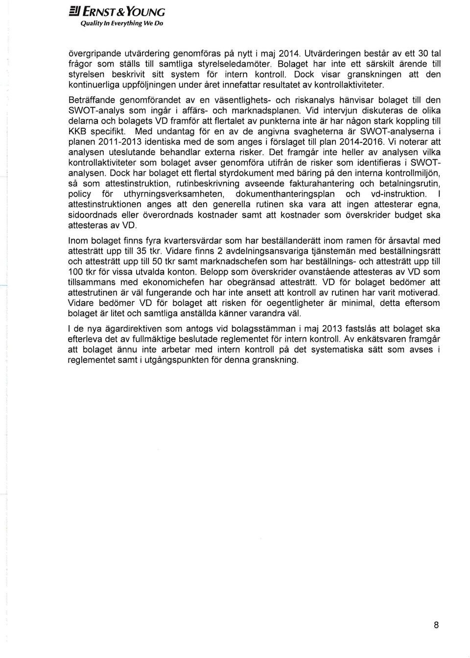 Dock visar granskningen att den kontinuerliga uppföljningen under året innefattar resultatet av kontrollaktiviteter.