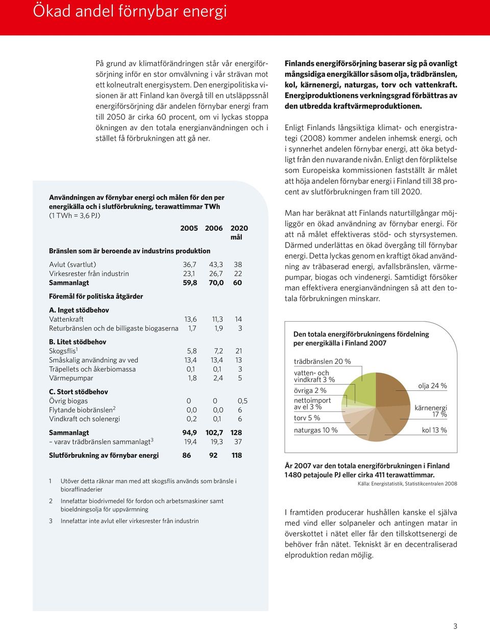 totala energianvändningen och i stället få förbrukningen att gå ner.