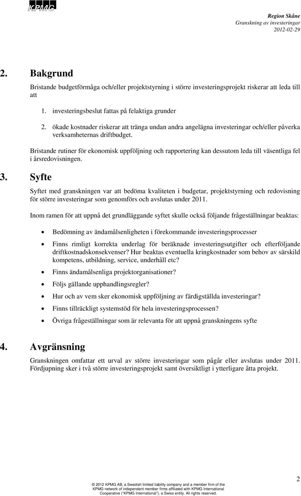 Bristande rutiner för ekonomisk uppföljning och rapportering kan dessutom leda till väsentliga fel i årsredovisningen.