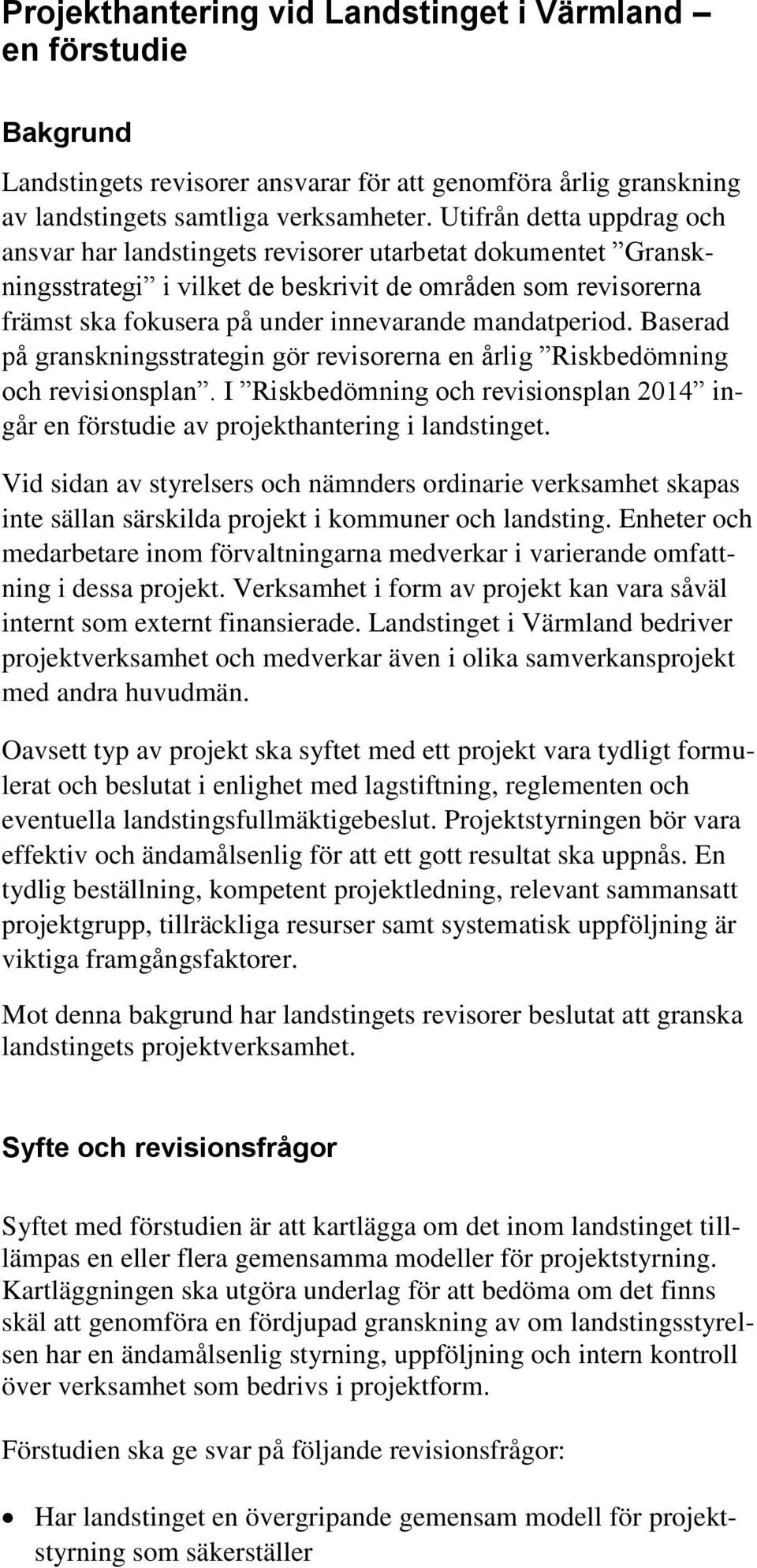 mandatperiod. Baserad på granskningsstrategin gör revisorerna en årlig Riskbedömning och revisionsplan. I Riskbedömning och revisionsplan 2014 ingår en förstudie av projekthantering i landstinget.