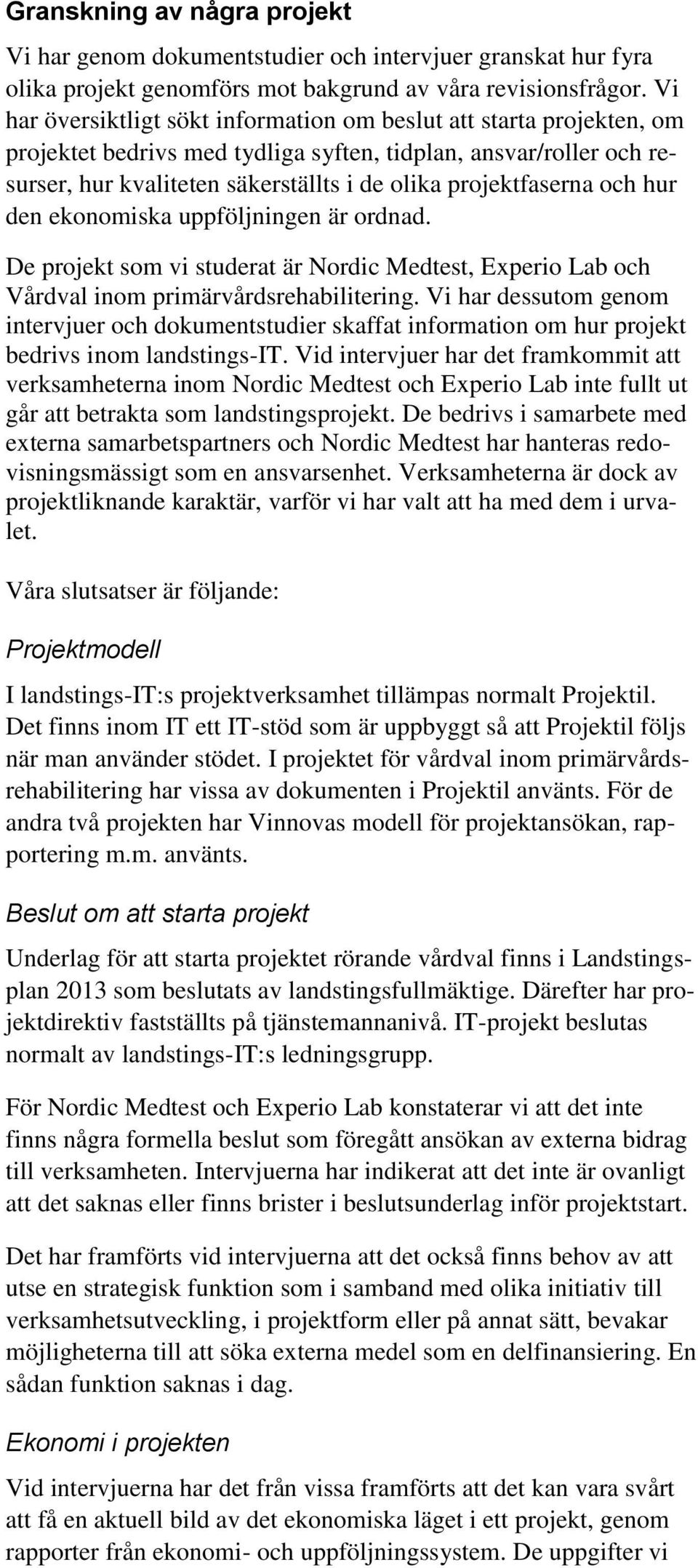 projektfaserna och hur den ekonomiska uppföljningen är ordnad. De projekt som vi studerat är Nordic Medtest, Experio Lab och Vårdval inom primärvårdsrehabilitering.