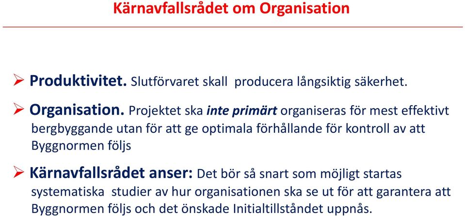 Projektet ska inte primärt organiseras för mest effektivt bergbyggande utan för att ge optimala förhållande för