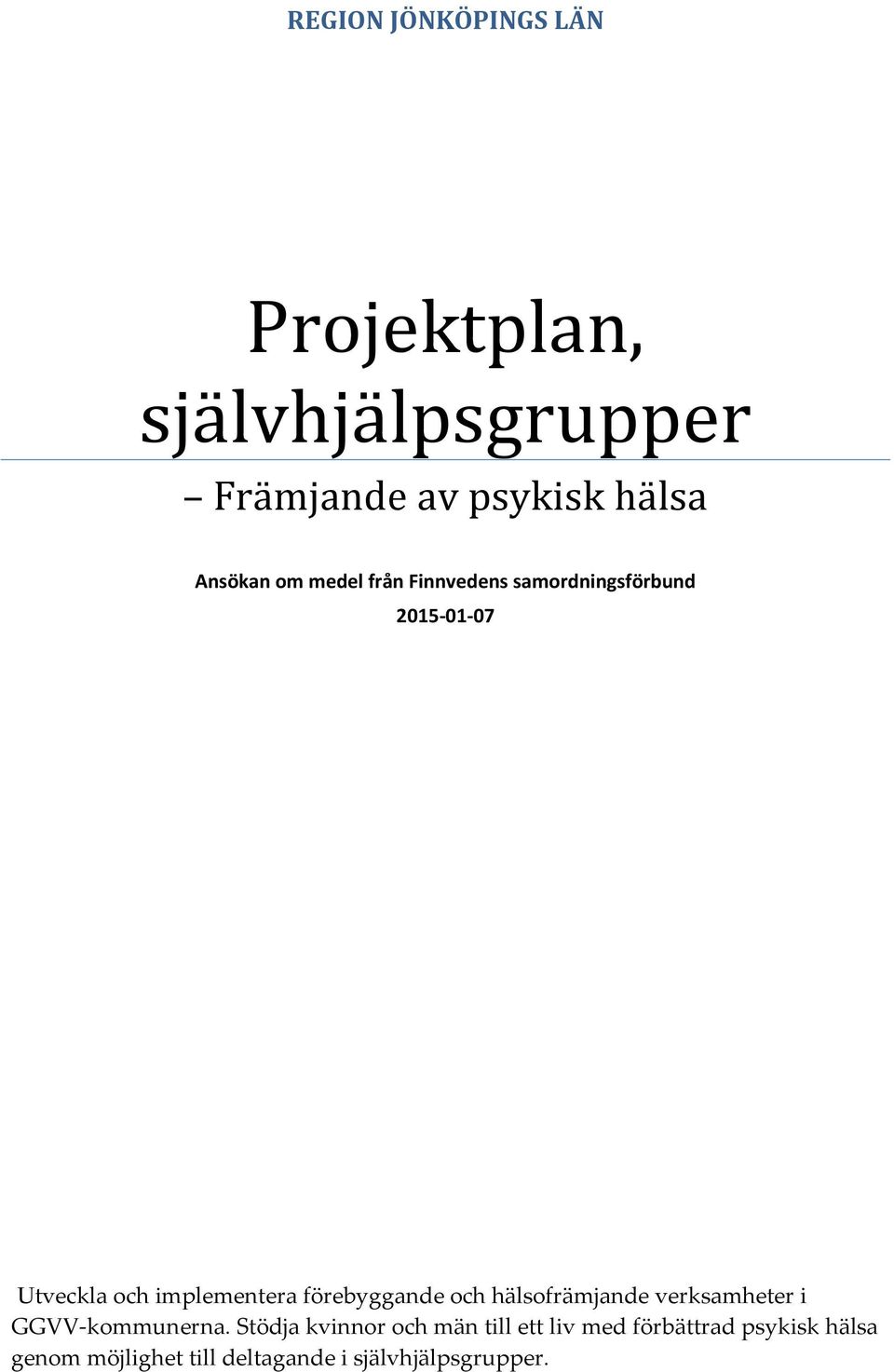 implementera förebyggande och hälsofrämjande verksamheter i GGVV-kommunerna.