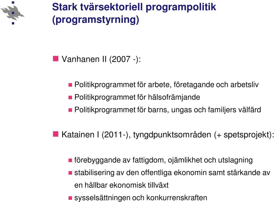 välfärd Katainen I (2011-), tyngdpunktsområden (+ spetsprojekt): förebyggande av fattigdom, ojämlikhet och