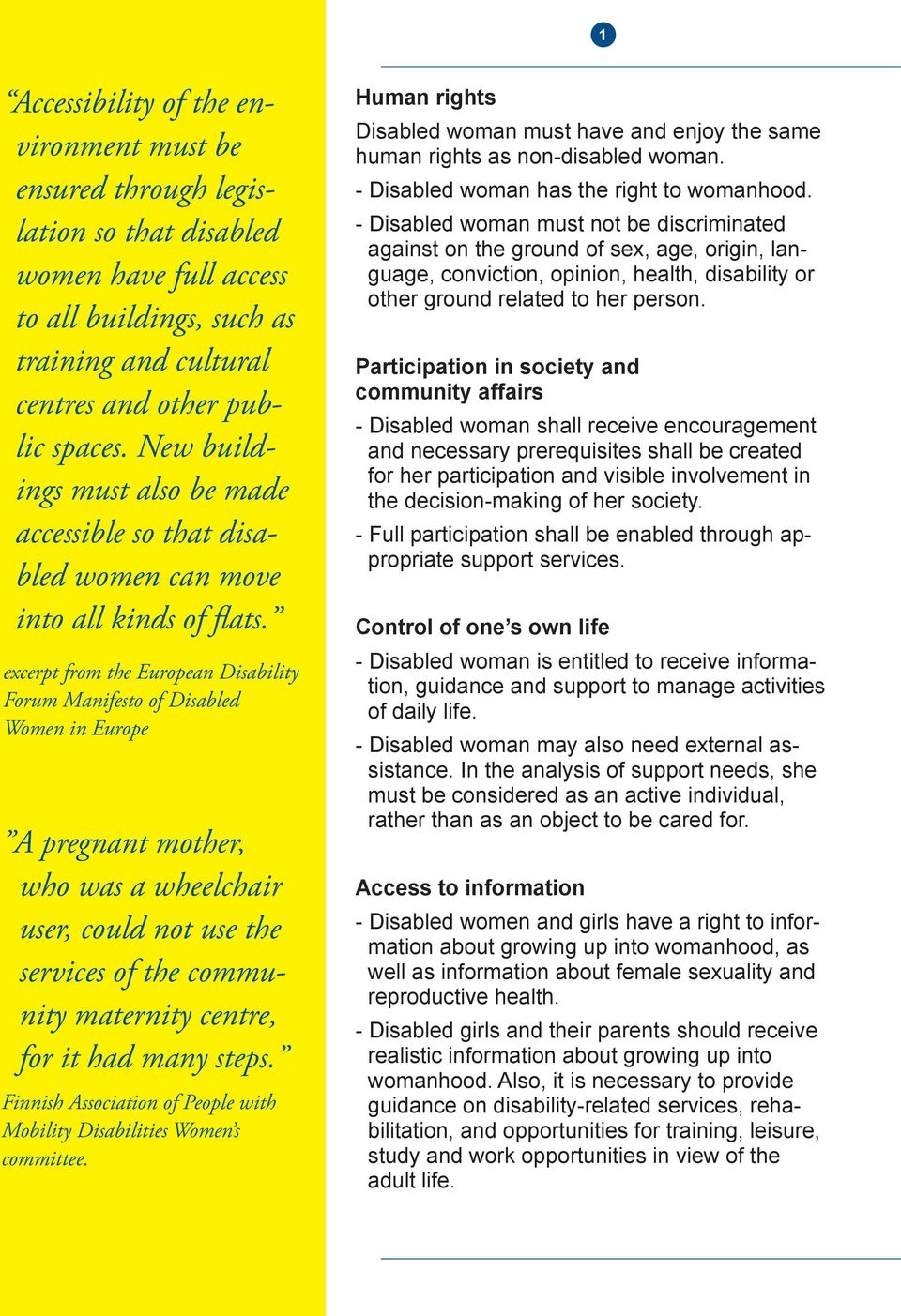 excerpt from the European Disability Forum Manifesto of Disabled Women in Europe A pregnant mother, who was a wheelchair user, could not use the services of the community maternity centre, for it had