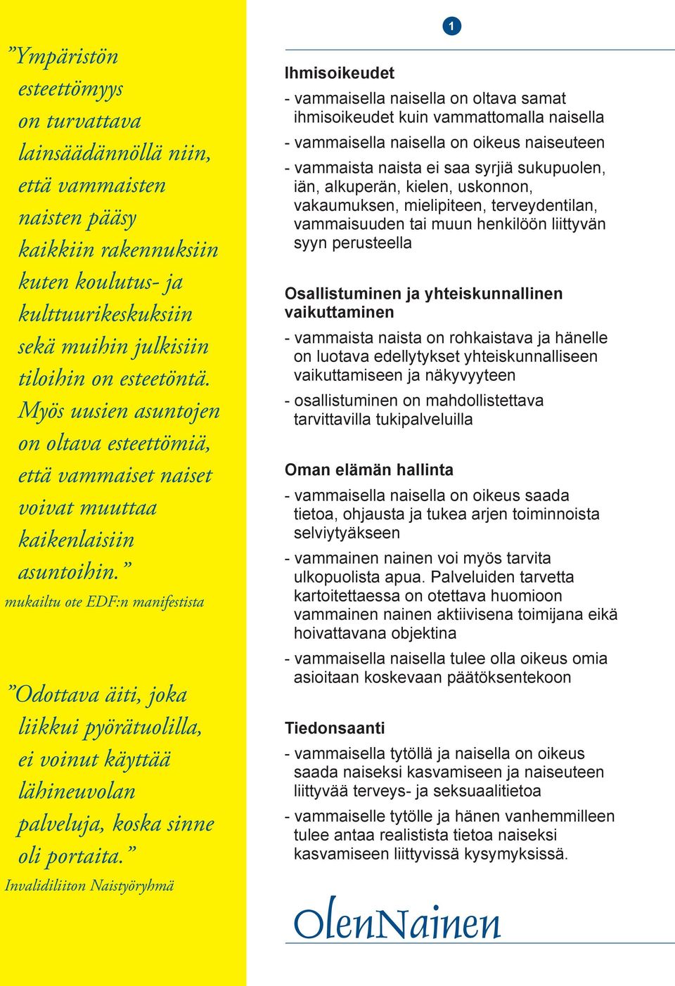 mukailtu ote EDF:n manifestista Odottava äiti, joka liikkui pyörätuolilla, ei voinut käyttää lähineuvolan palveluja, koska sinne oli portaita.