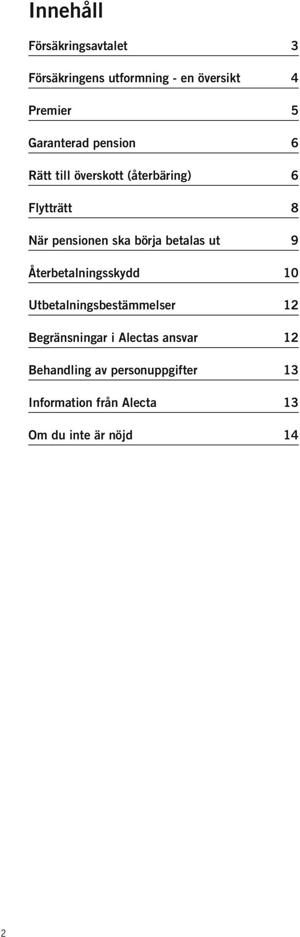 börja betalas ut 9 Återbetalningsskydd 10 Utbetalningsbestämmelser 12 Begränsningar i