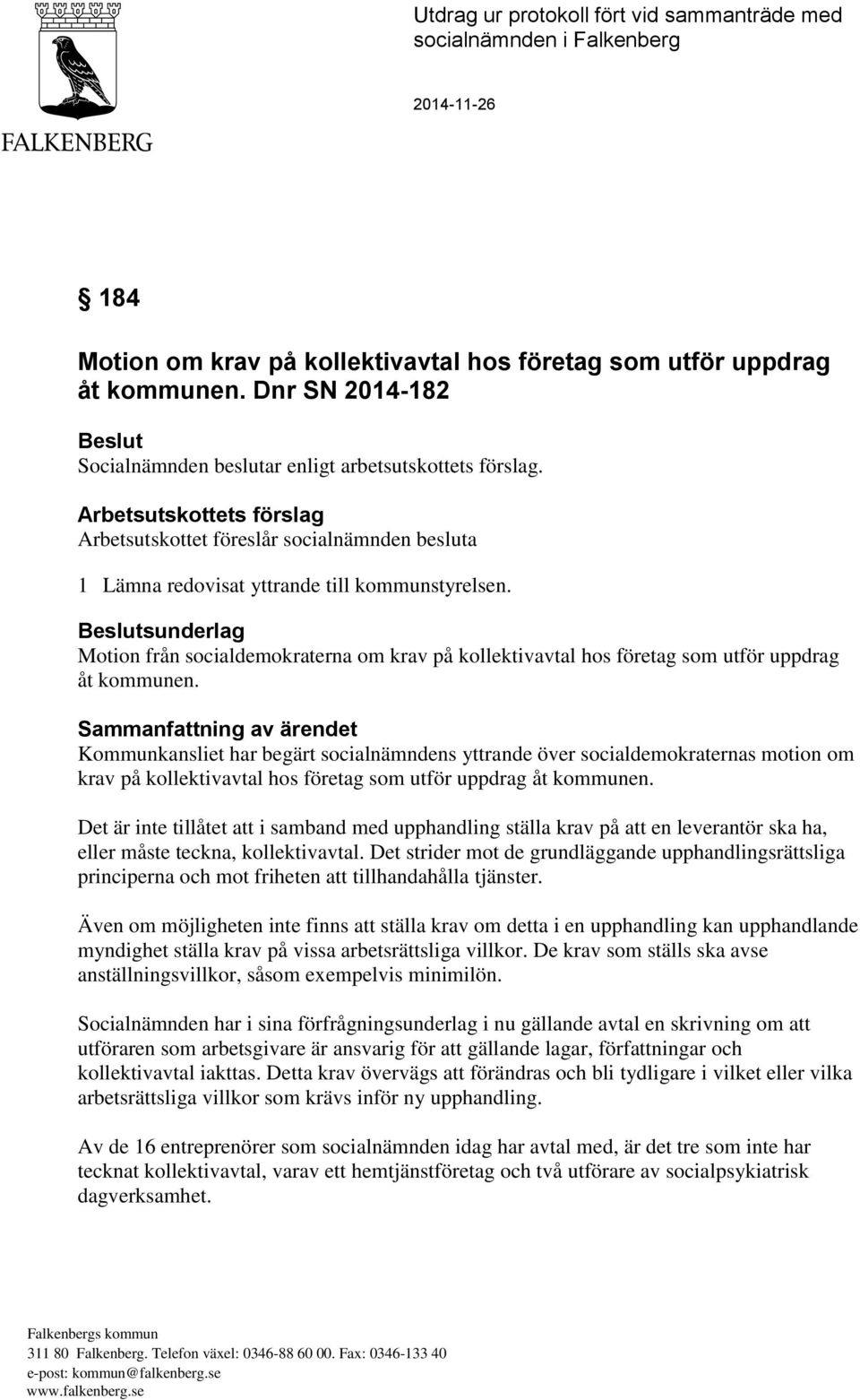 Beslutsunderlag Motion från socialdemokraterna om krav på kollektivavtal hos företag som utför uppdrag åt kommunen.