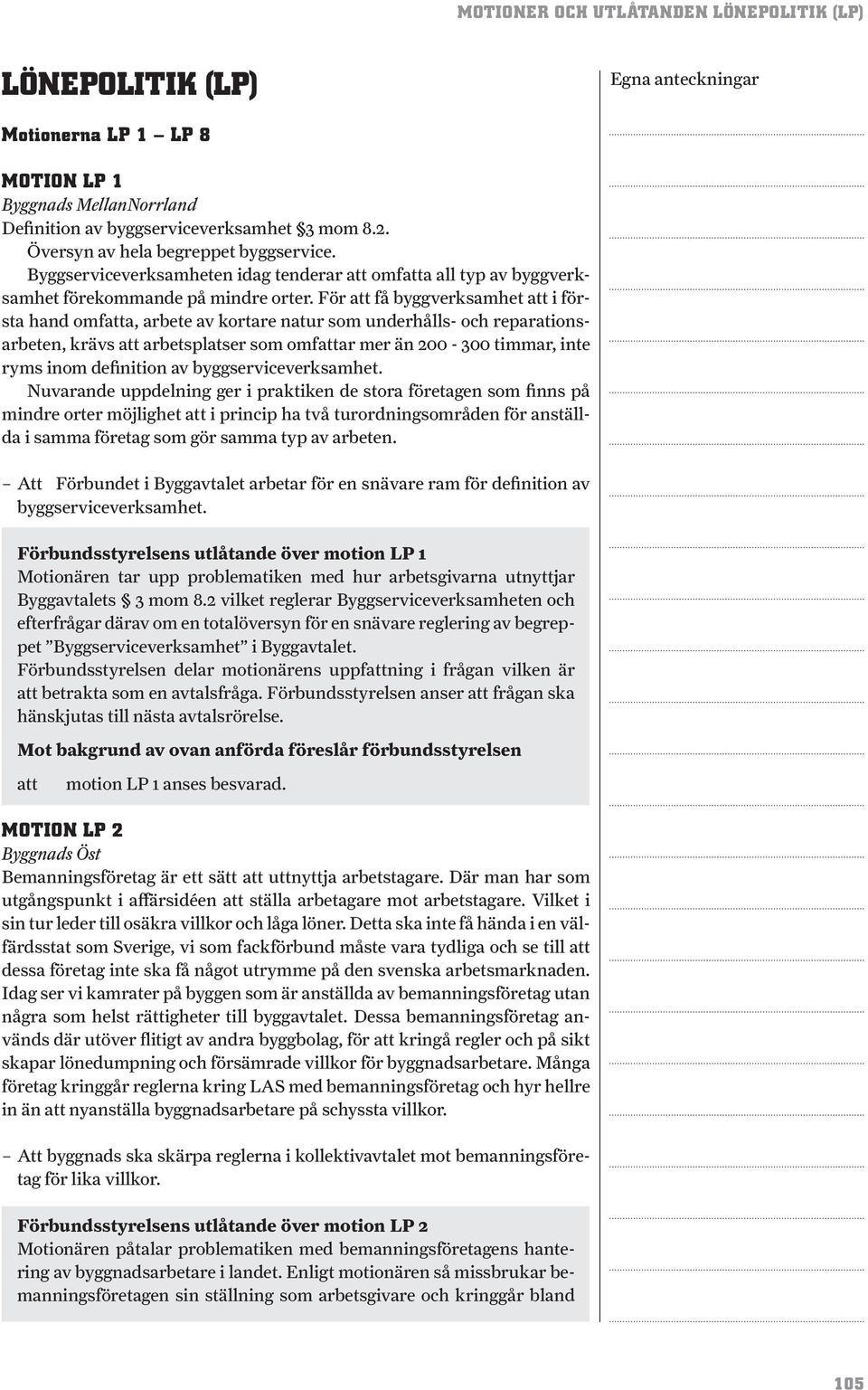 För få byggverksamhet i första hand omfa, arbete av kortare natur som underhålls- och reparationsarbeten, krävs arbetsplatser som omfar mer än 200-300 timmar, inte ryms inom definition av