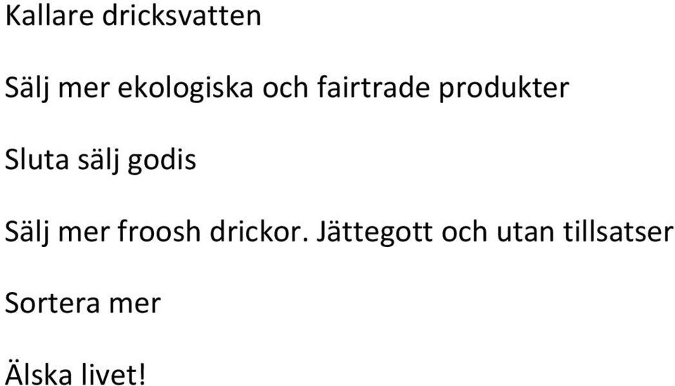 Sälj mer froosh drickor.