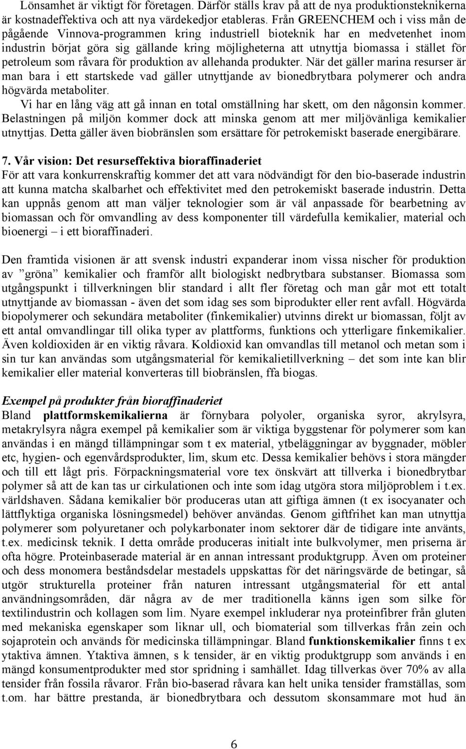 för petroleum som råvara för produktion av allehanda produkter.