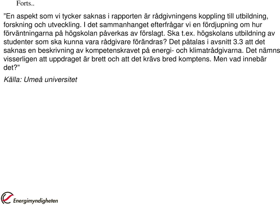 högskolans utbildning av studenter som ska kunna vara rådgivare förändras? Det påtalas i avsnitt 3.