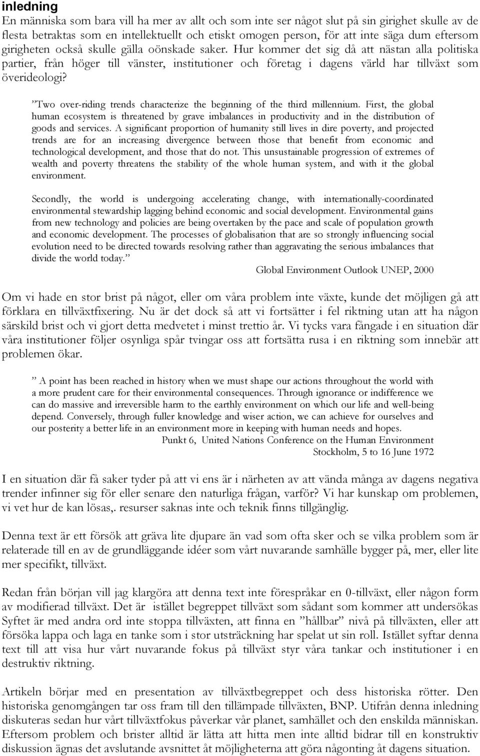 Hur kommer det sig då att nästan alla politiska partier, från höger till vänster, institutioner och företag i dagens värld har tillväxt som överideologi?