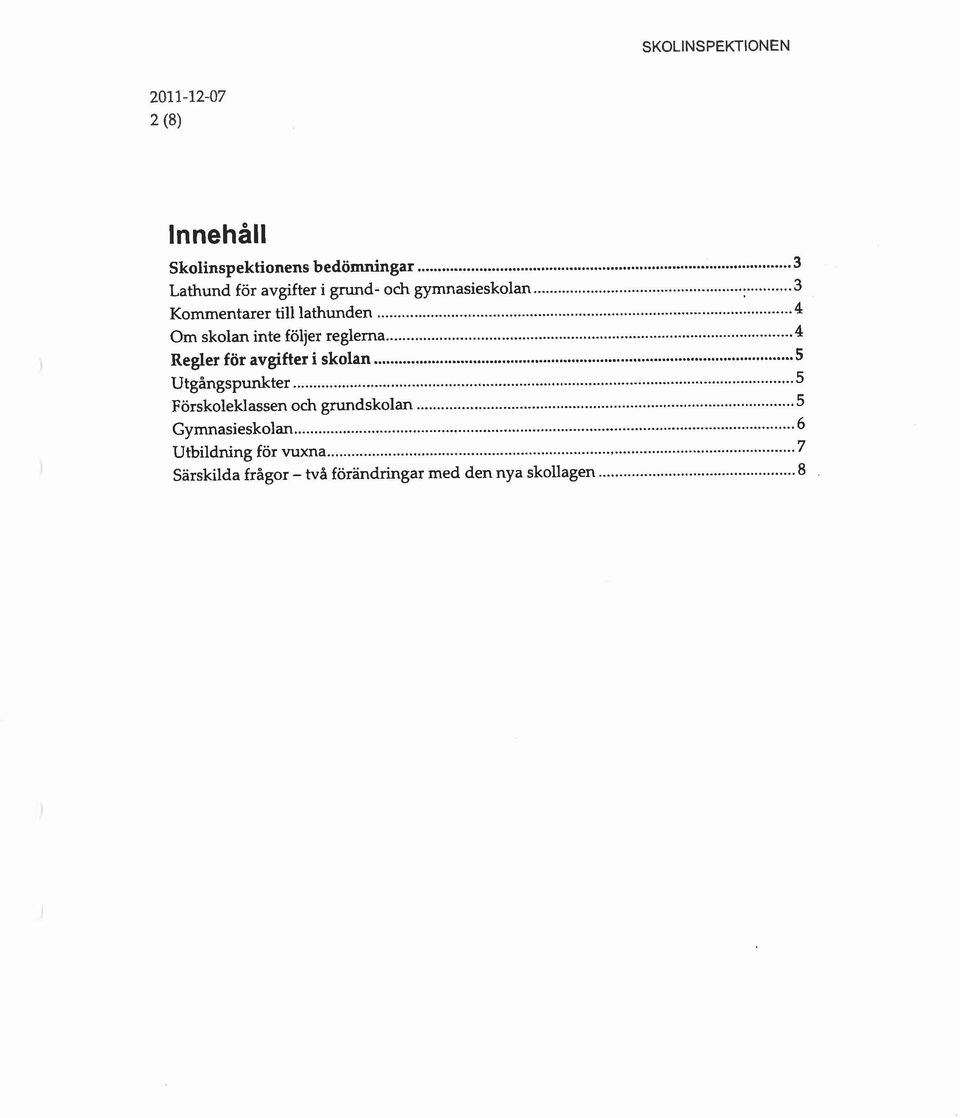 .. 4 Regler för avgifter i skolan... 5 Utgångspunkter... 5 Förskoleklassen och grundskolan.