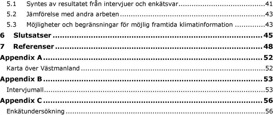 3 Möjligheter och begränsningar för möjlig framtida klimatinformation.