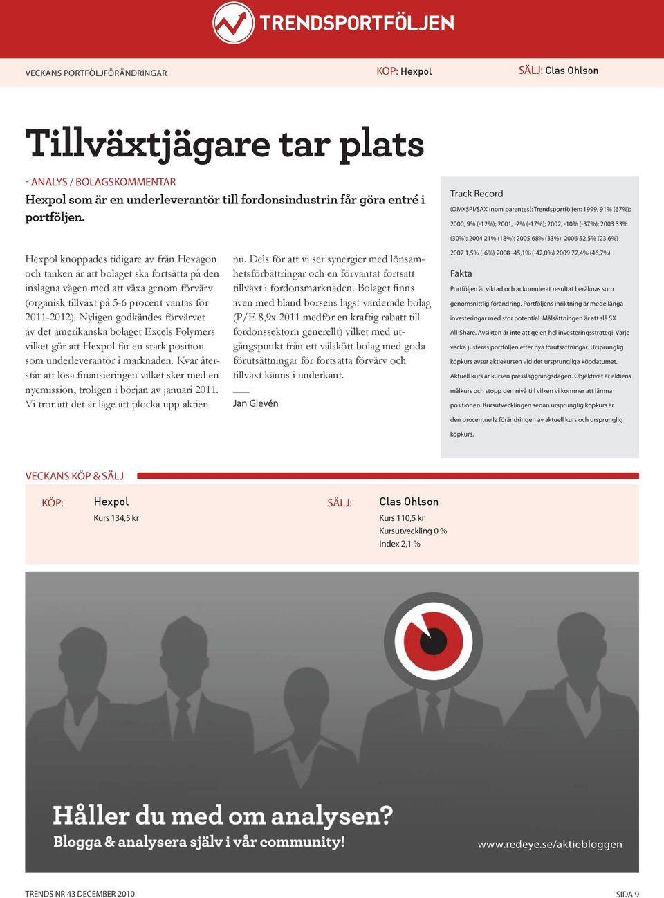 bolaget ska fortsätta på den inslagna vägen med att växa genom förvärv (organisk tillväxt på 5-6 procent väntas för 2011-2012).