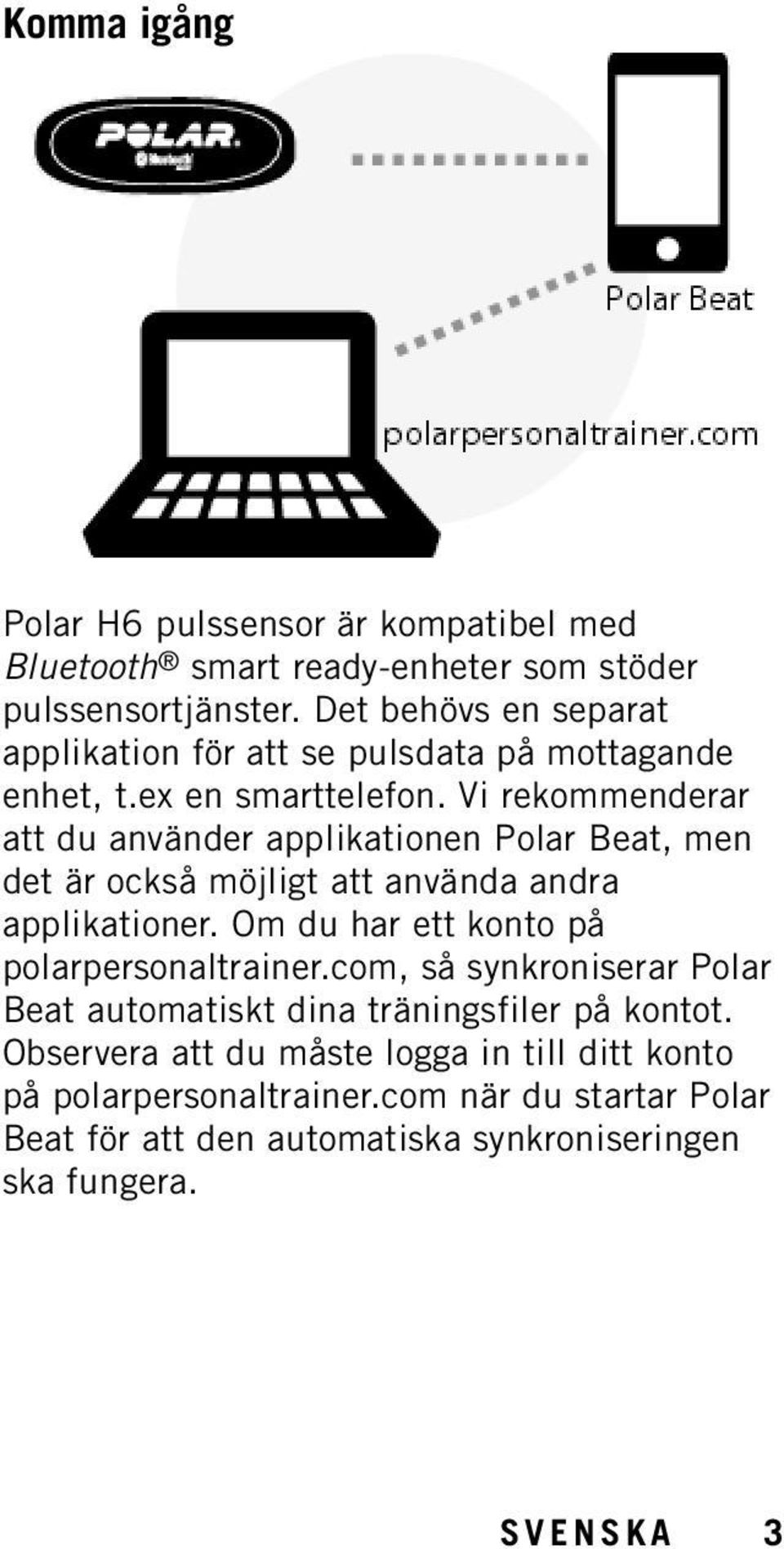 Vi rekommenderar att du använder applikationen Polar Beat, men det är också möjligt att använda andra applikationer.