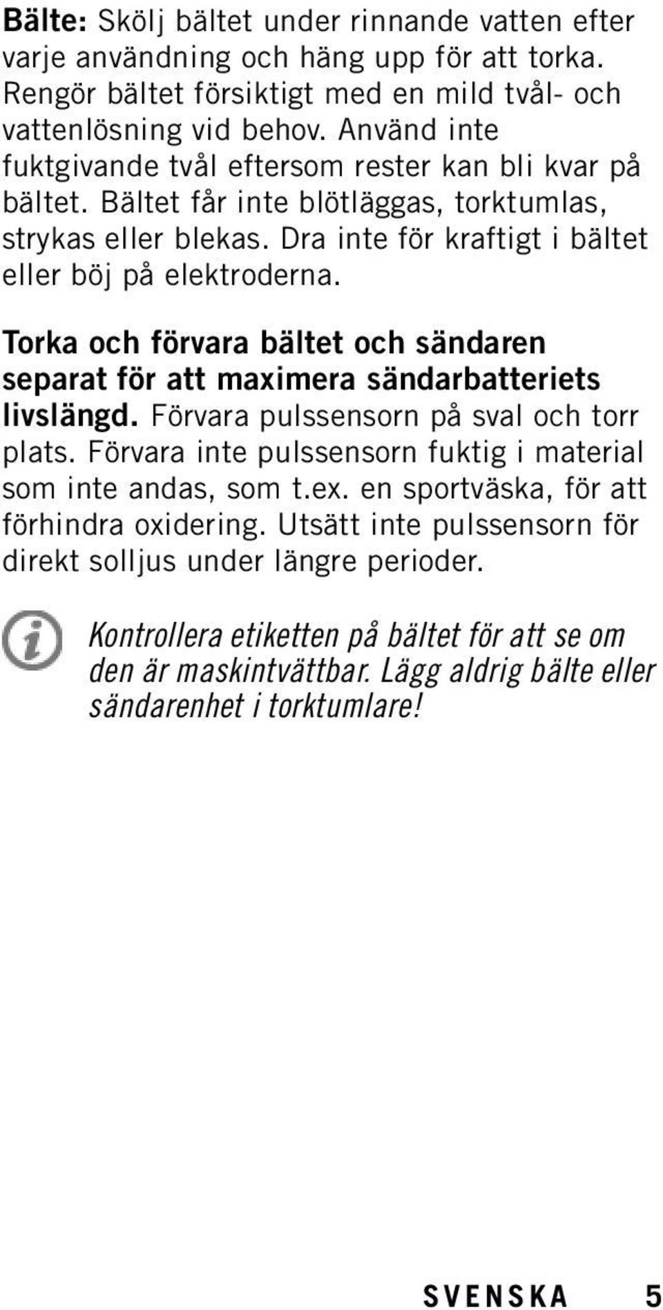 Torka och förvara bältet och sändaren separat för att maximera sändarbatteriets livslängd. Förvara pulssensorn på sval och torr plats. Förvara inte pulssensorn fuktig i material som inte andas, som t.