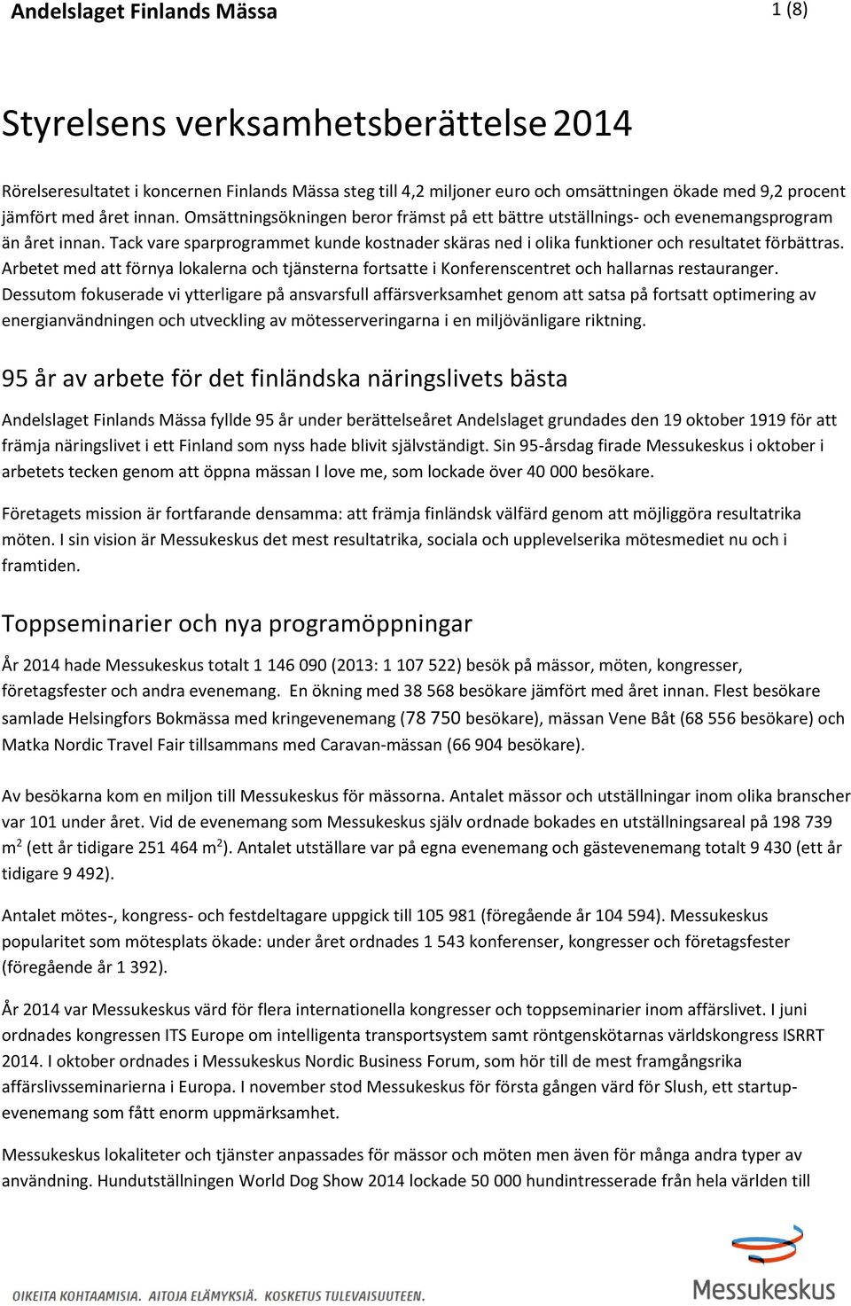 Tack vare sparprogrammet kunde kostnader skäras ned i olika funktioner och resultatet förbättras.